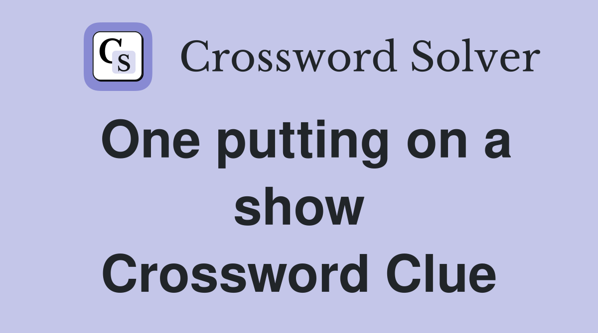 One putting on a show Crossword Clue