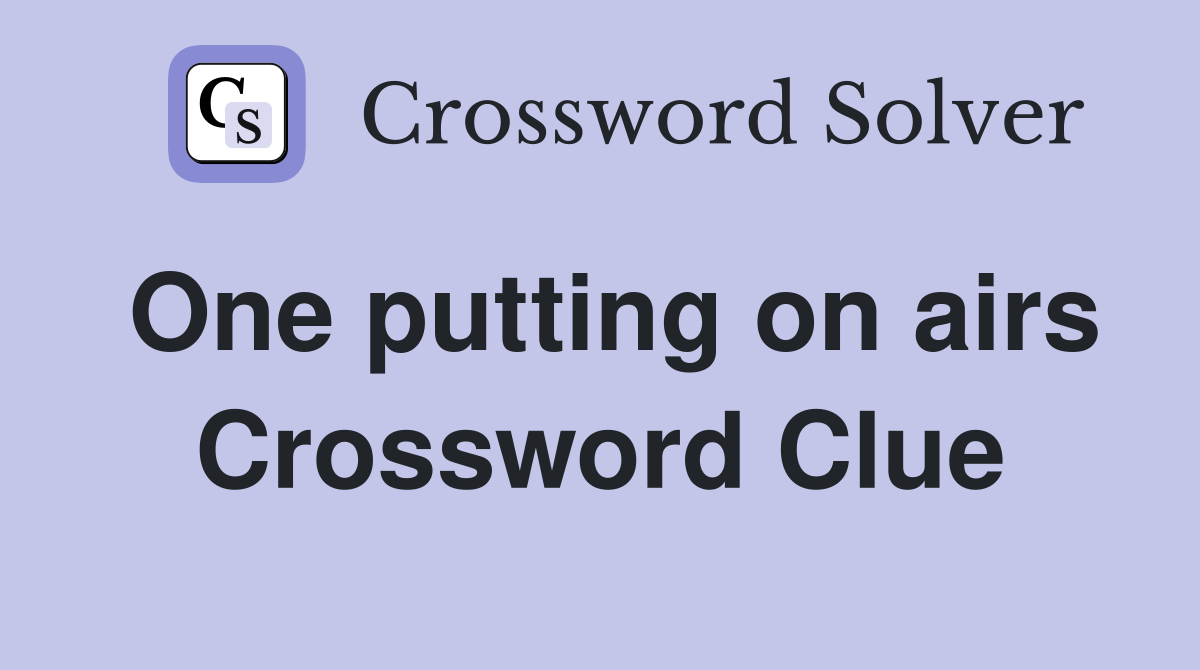 One putting on airs Crossword Clue