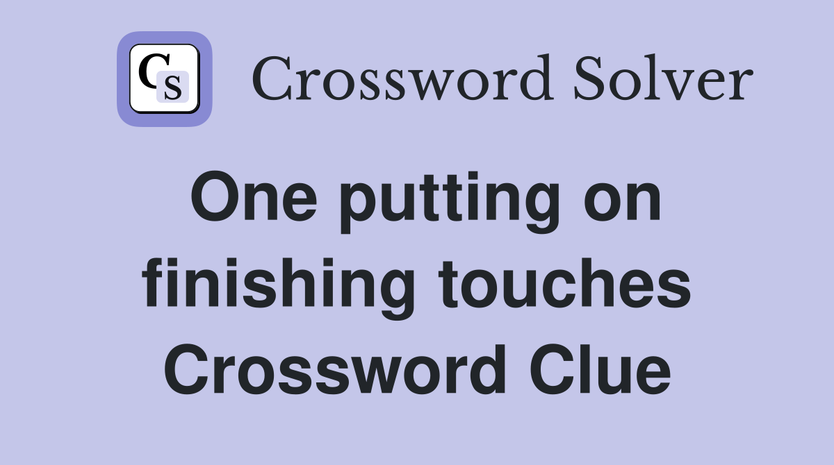 One putting on finishing touches Crossword Clue