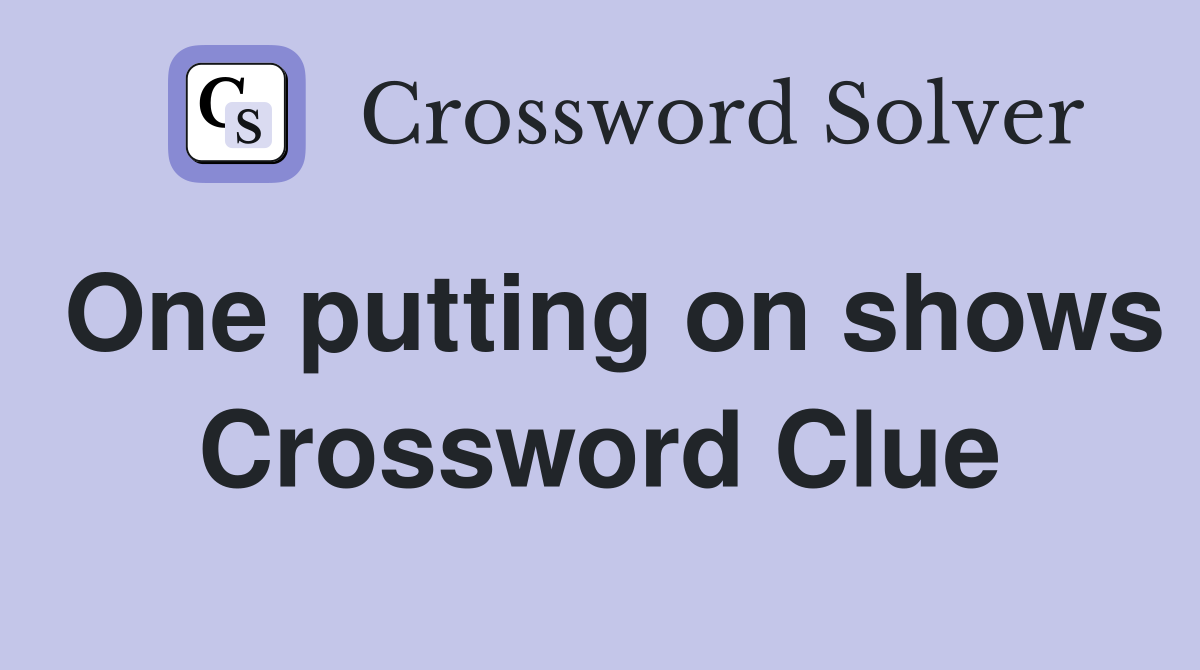 One putting on shows Crossword Clue