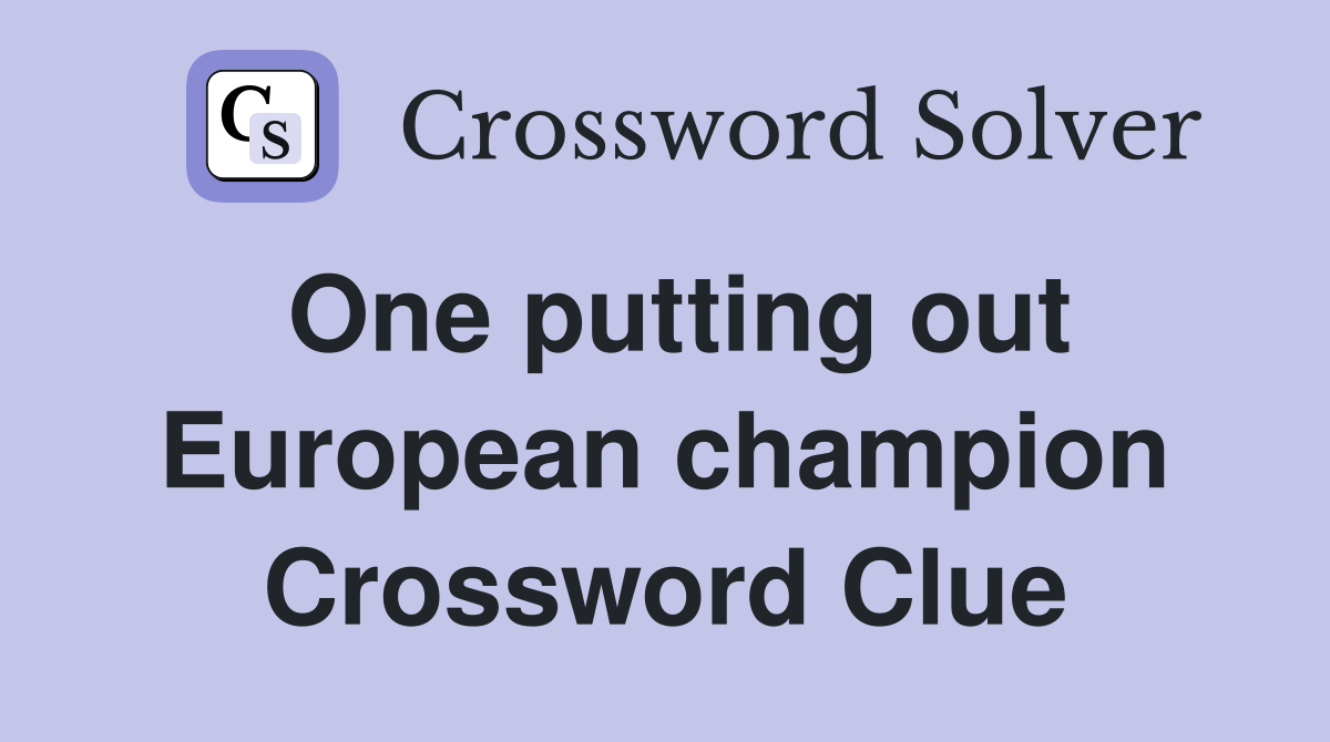 One putting out European champion Crossword Clue