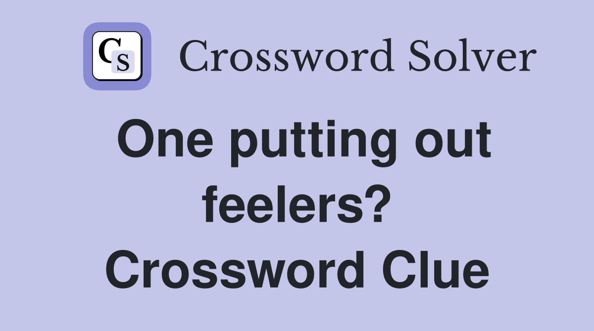 One putting out feelers? Crossword Clue