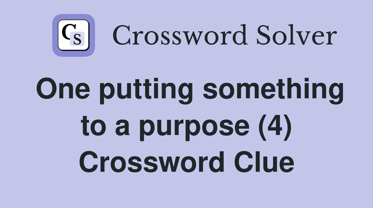 One putting something to a purpose (4) Crossword Clue