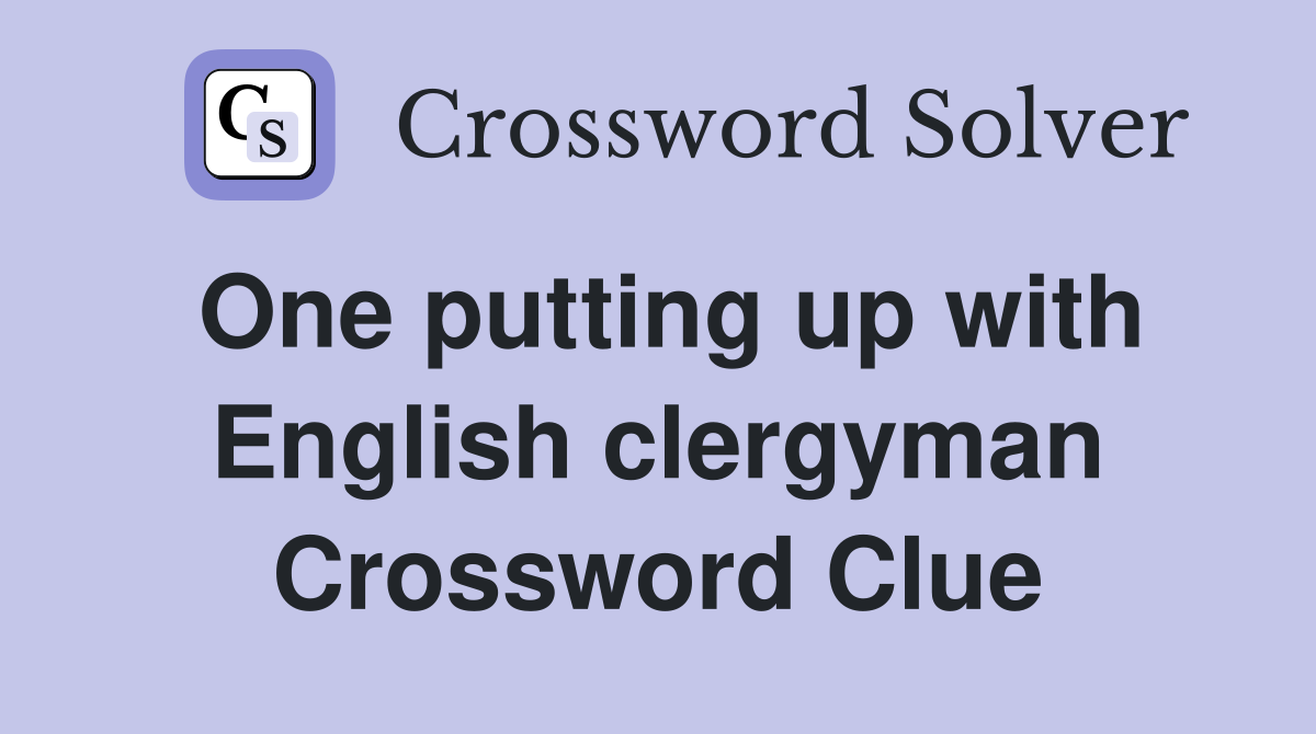 One putting up with English clergyman Crossword Clue