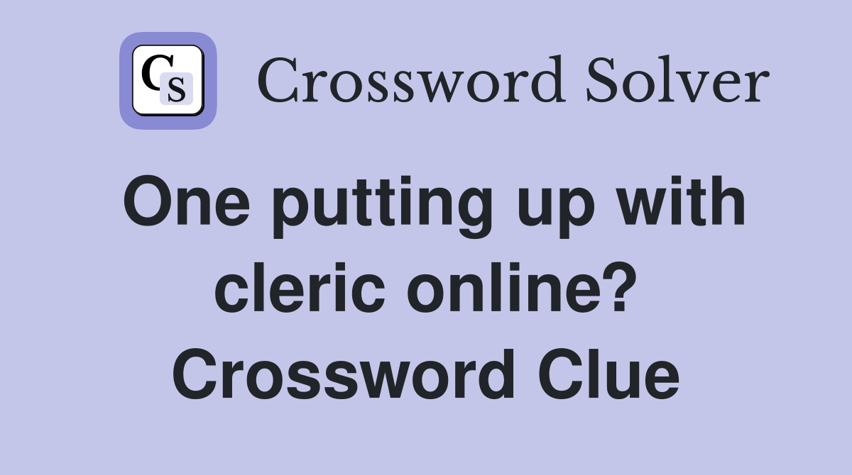 One putting up with cleric online? Crossword Clue