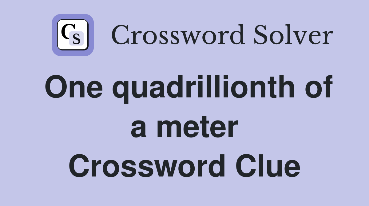 One quadrillionth of a meter Crossword Clue