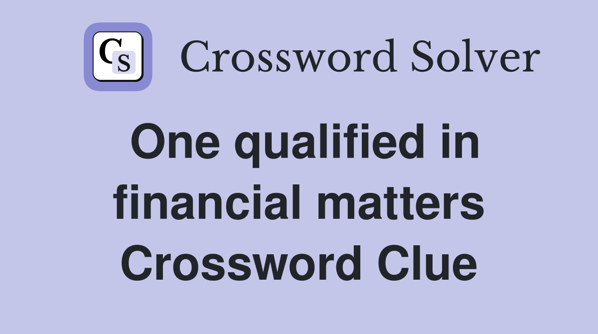 One qualified in financial matters Crossword Clue