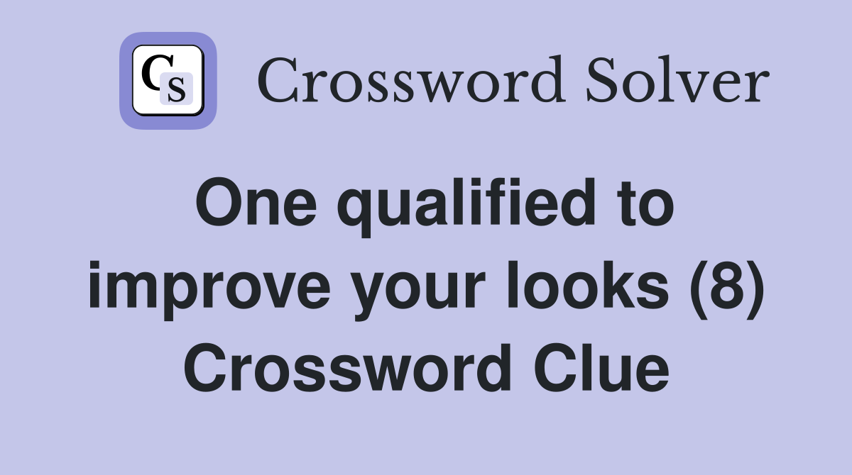 One qualified to improve your looks (8) Crossword Clue
