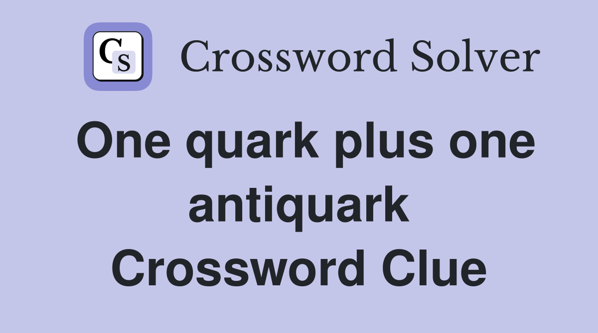 One quark plus one antiquark Crossword Clue