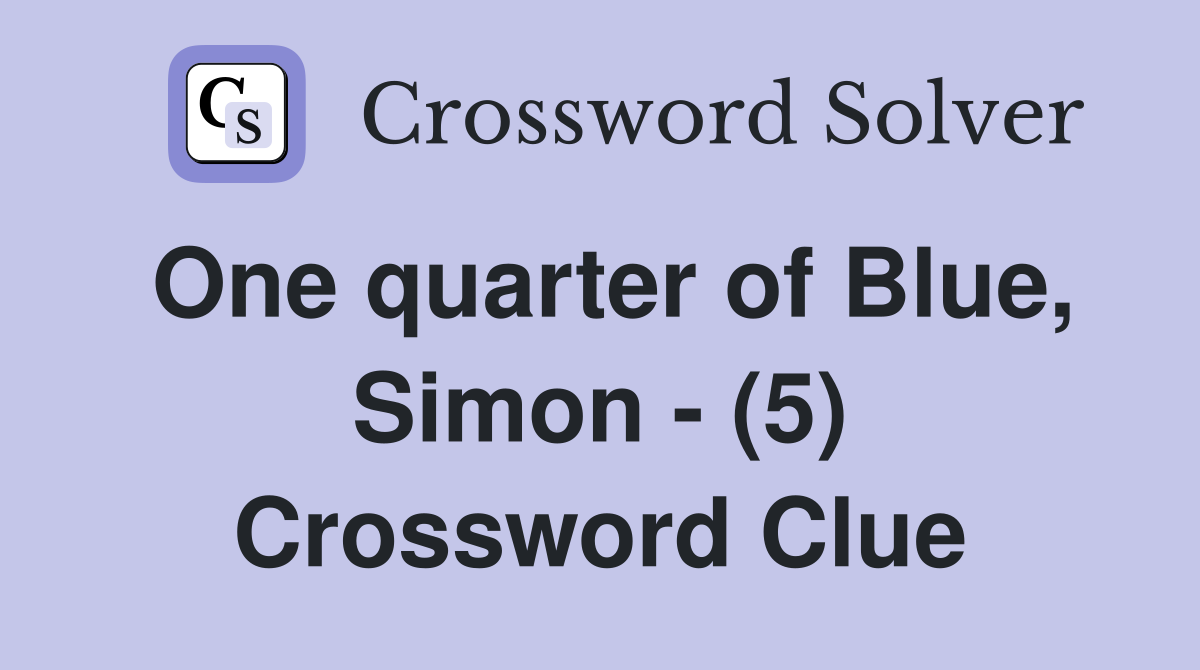 One quarter of Blue, Simon - (5) Crossword Clue