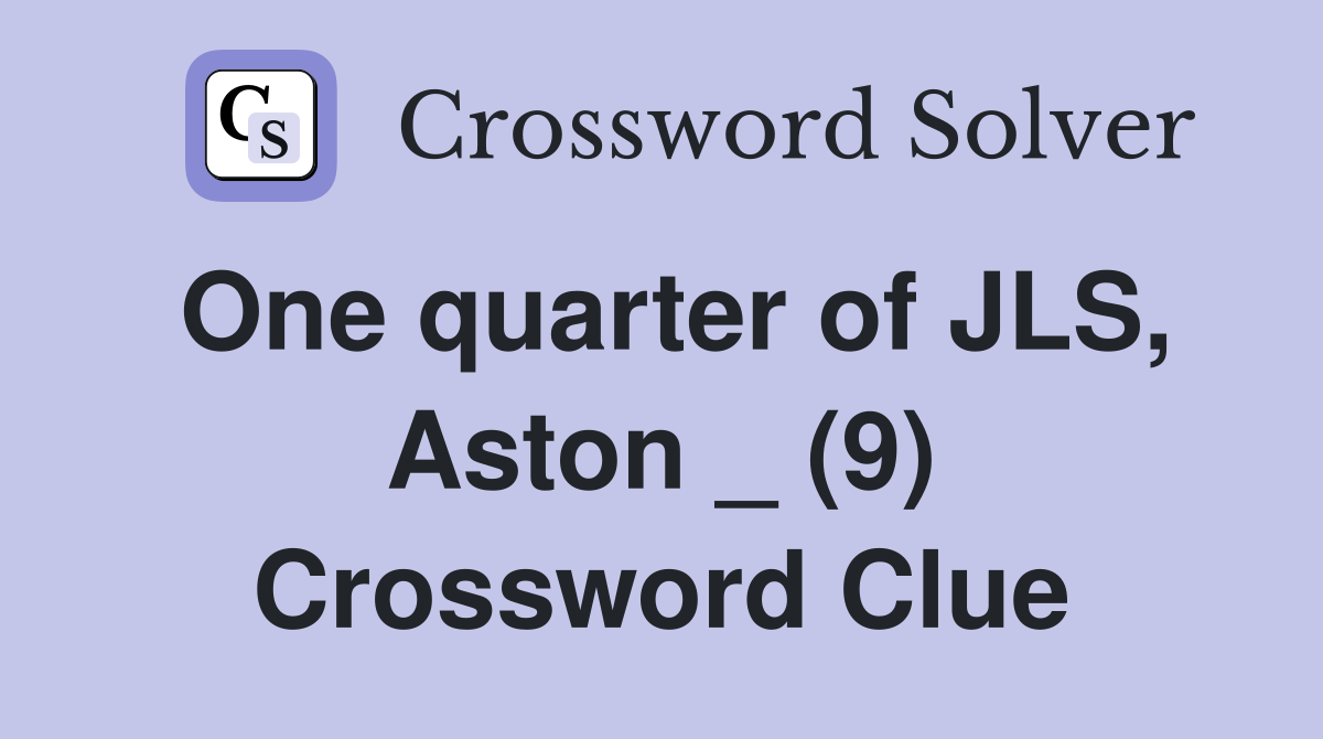 One quarter of JLS, Aston _ (9) Crossword Clue