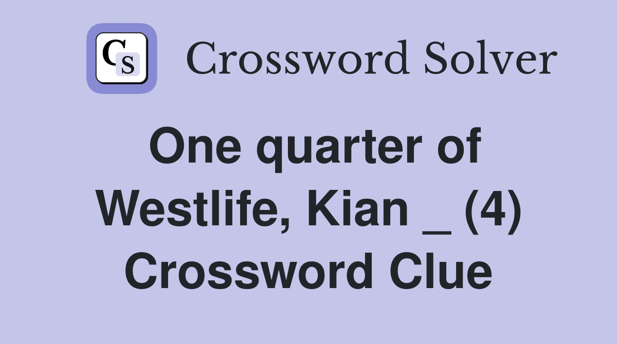 One quarter of Westlife, Kian _ (4) Crossword Clue