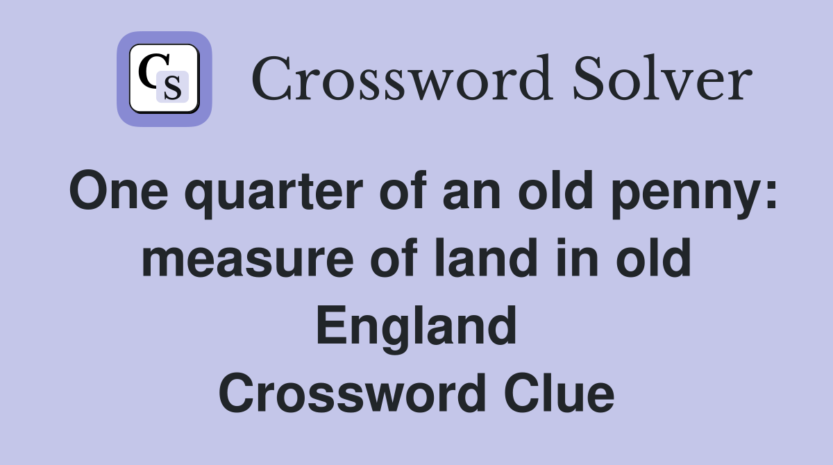 One quarter of an old penny: measure of land in old England Crossword Clue