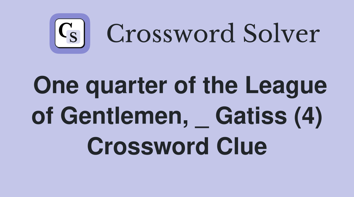 One quarter of the League of Gentlemen, _ Gatiss (4) Crossword Clue