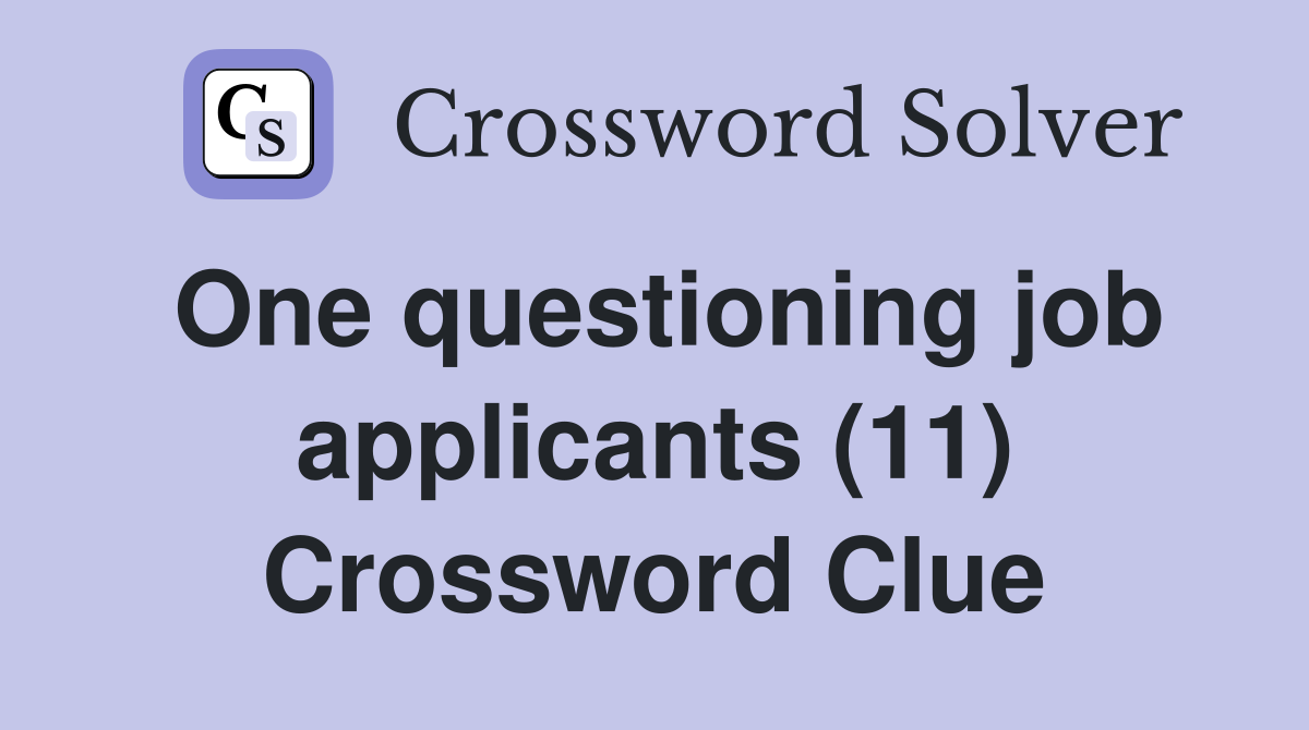 One questioning job applicants (11) Crossword Clue