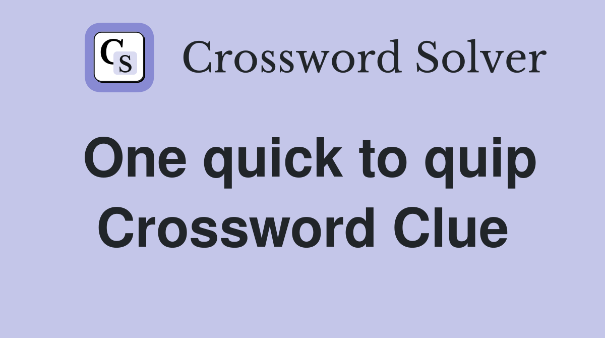 One quick to quip Crossword Clue