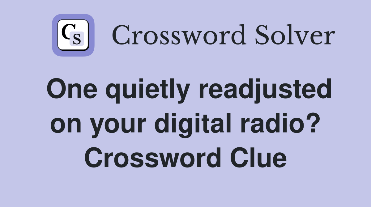 One quietly readjusted on your digital radio? Crossword Clue