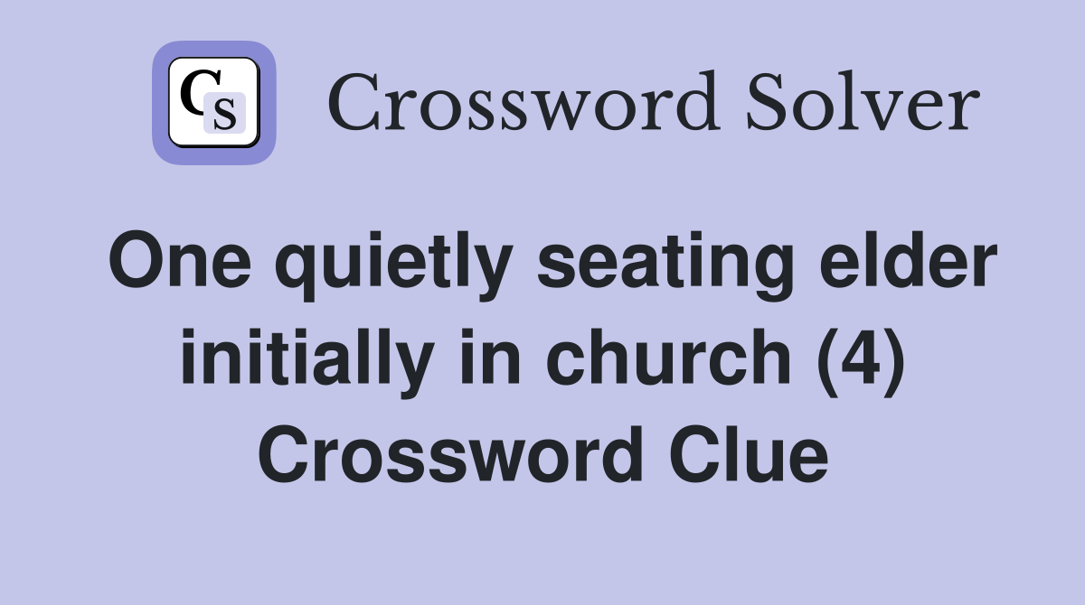 One quietly seating elder initially in church (4) Crossword Clue