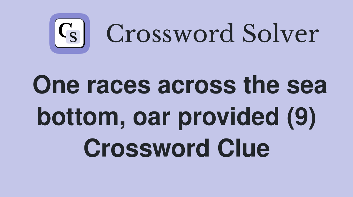 One races across the sea bottom, oar provided (9) Crossword Clue