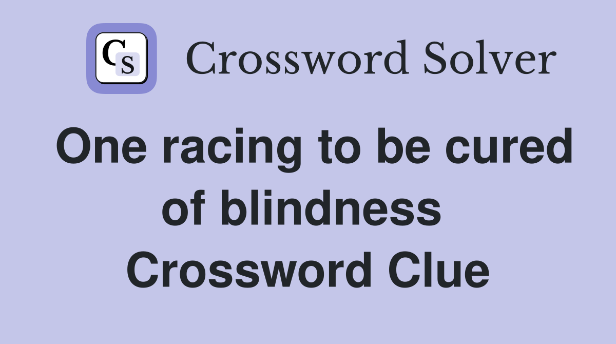 One racing to be cured of blindness  Crossword Clue
