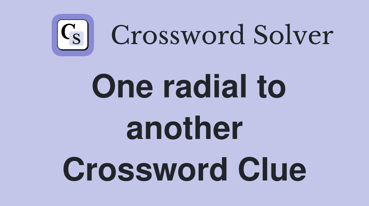 One radial to another Crossword Clue