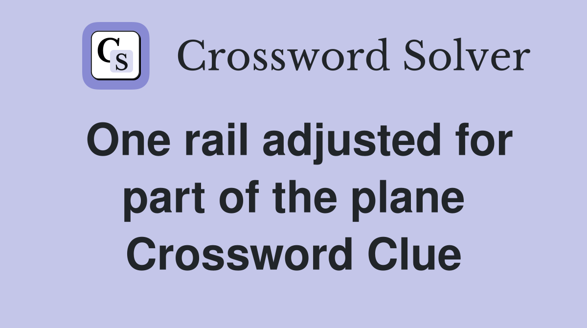 One rail adjusted for part of the plane Crossword Clue