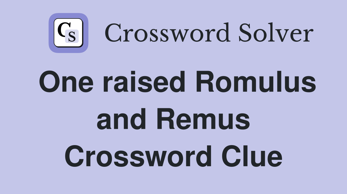One raised Romulus and Remus Crossword Clue