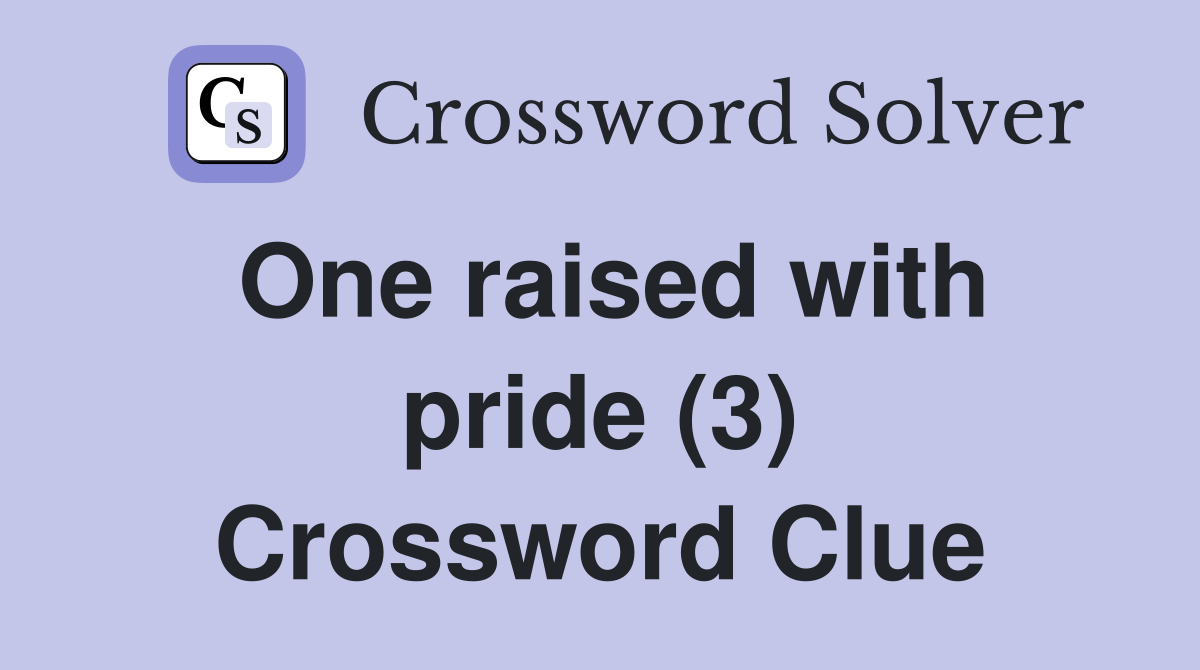 One raised with pride (3) Crossword Clue