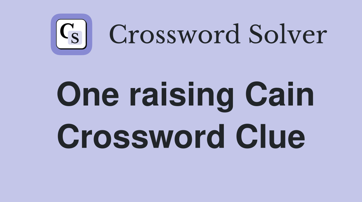 One raising Cain Crossword Clue