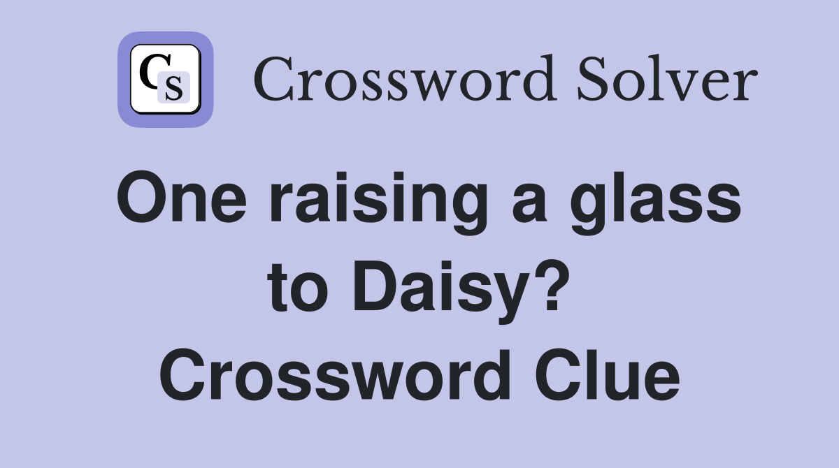One raising a glass to Daisy? Crossword Clue
