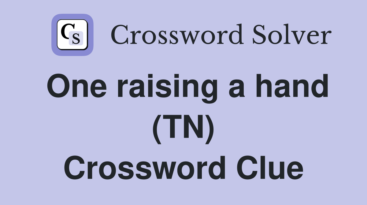 One raising a hand (TN) Crossword Clue