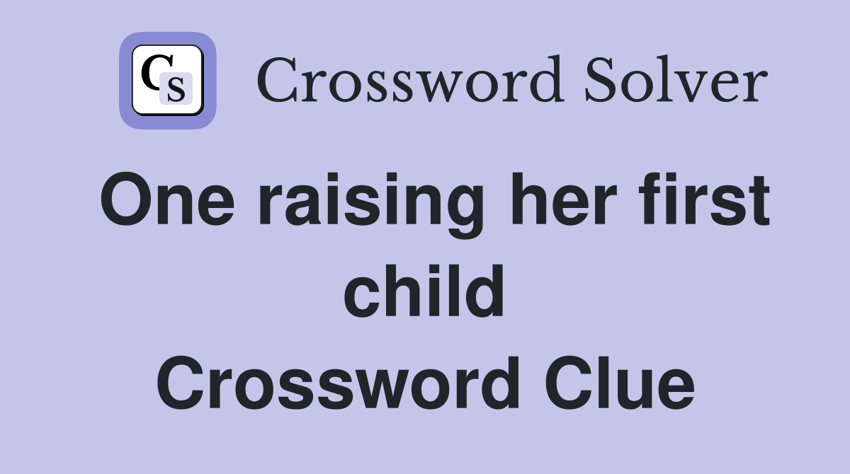 One raising her first child Crossword Clue