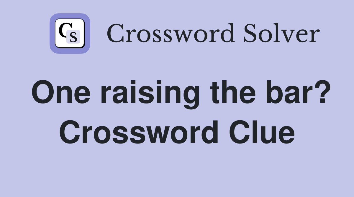 One raising the bar? Crossword Clue
