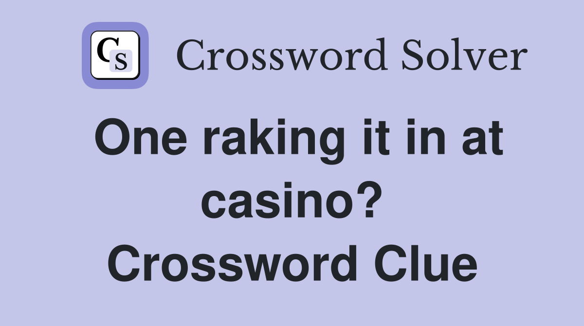 One raking it in at casino? Crossword Clue