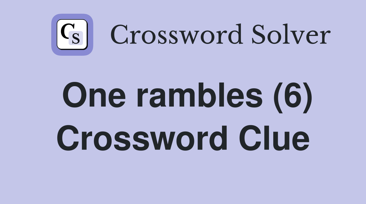 One rambles (6) Crossword Clue