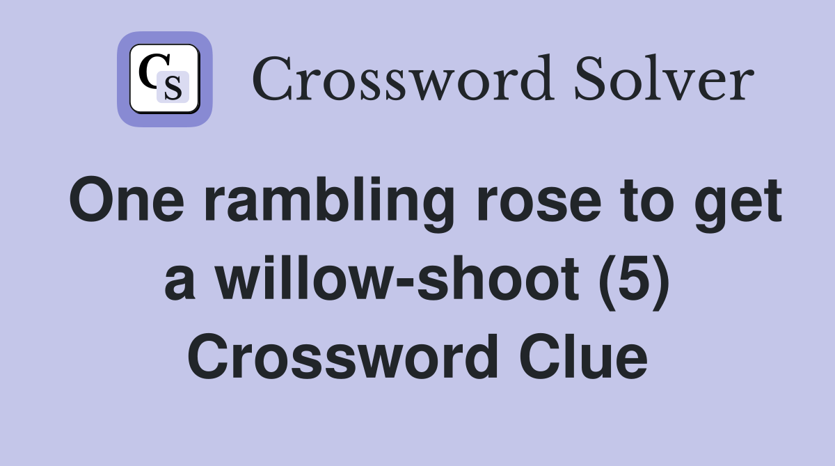 One rambling rose to get a willow-shoot (5) Crossword Clue