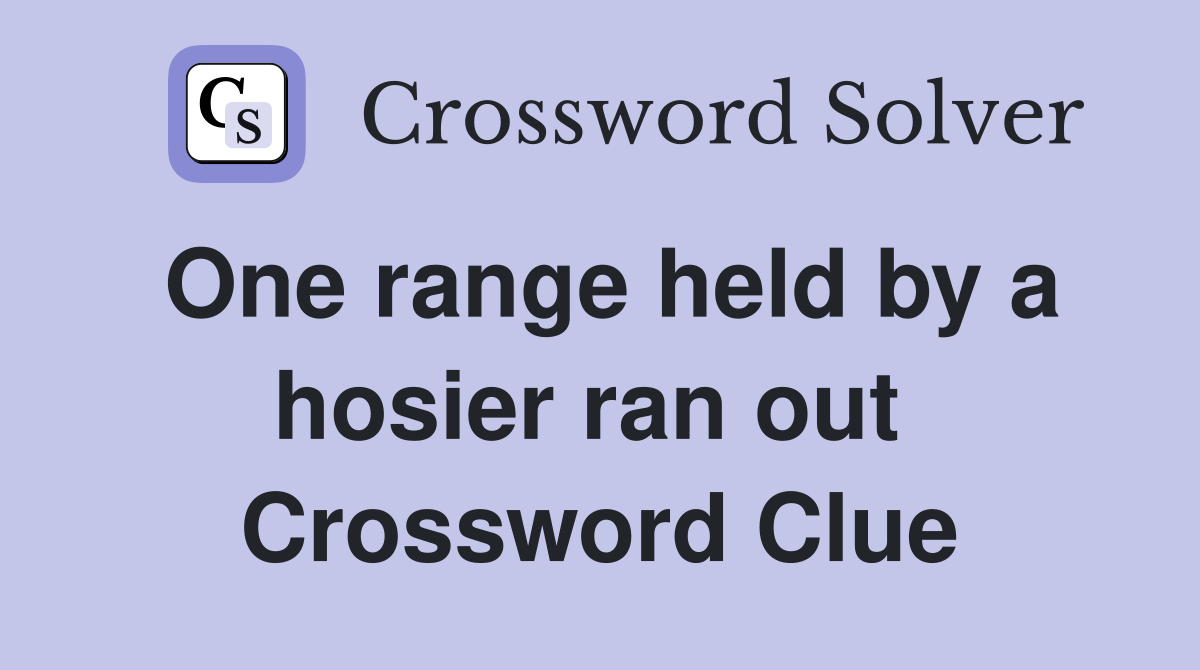 One range held by a hosier ran out  Crossword Clue