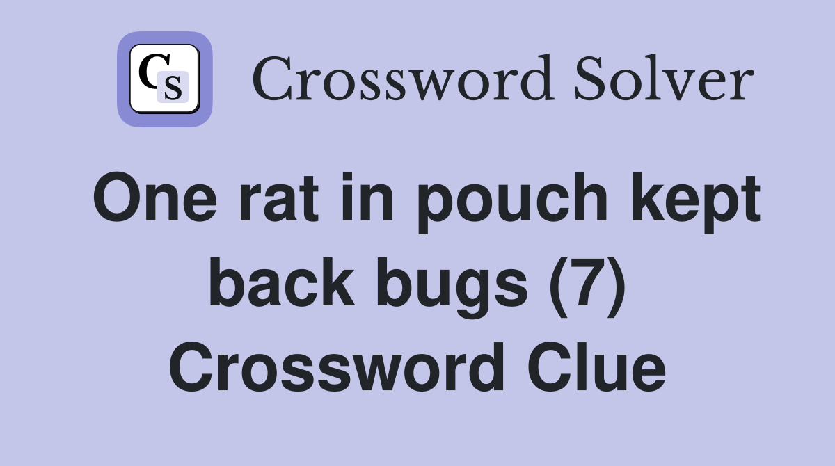 One rat in pouch kept back bugs (7) Crossword Clue