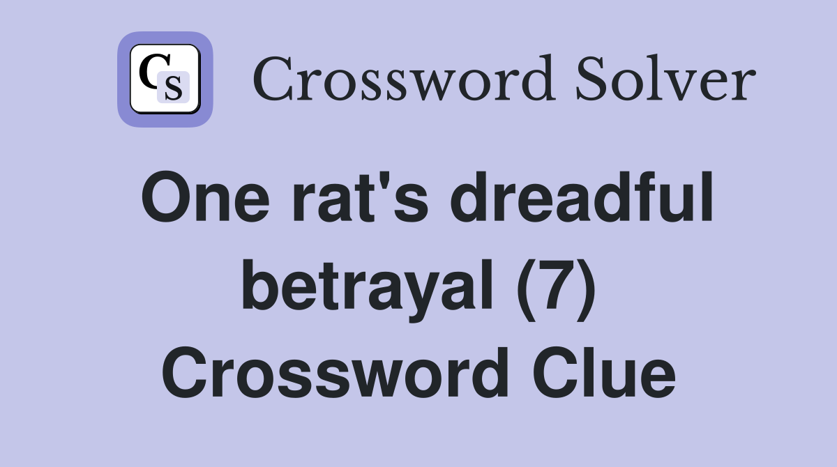 One rat's dreadful betrayal (7) Crossword Clue