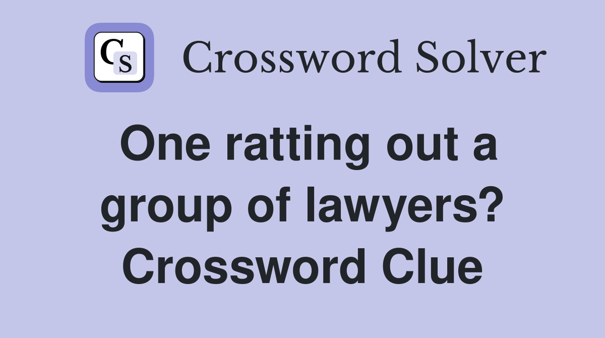One ratting out a group of lawyers? Crossword Clue