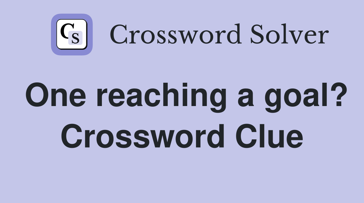 One reaching a goal? Crossword Clue