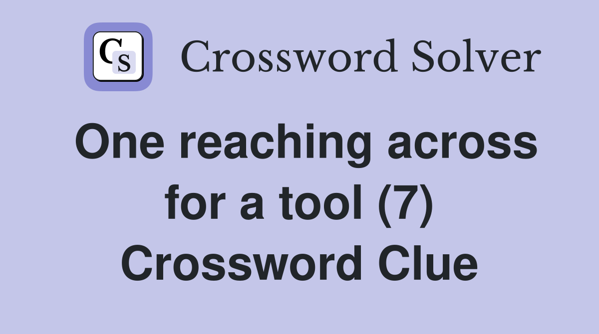 One reaching across for a tool (7) Crossword Clue
