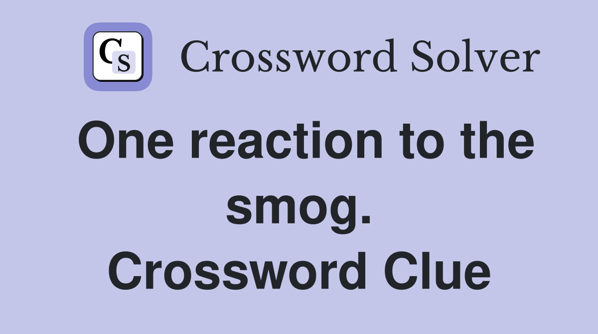 One reaction to the smog. Crossword Clue