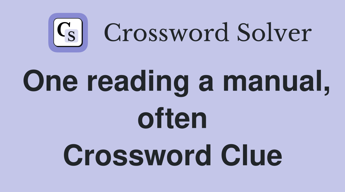 One reading a manual, often Crossword Clue