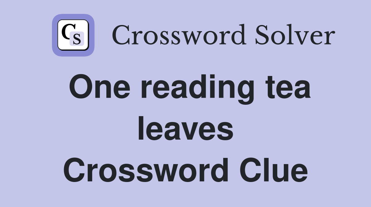 One reading tea leaves Crossword Clue