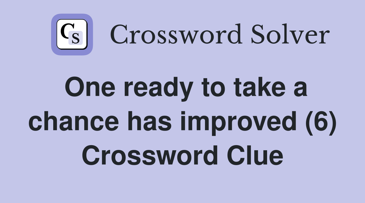 One ready to take a chance has improved (6) Crossword Clue