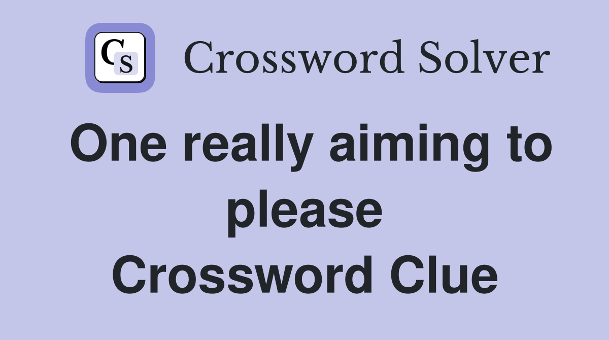 One really aiming to please Crossword Clue