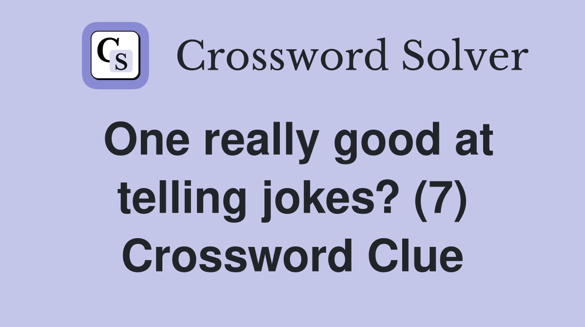 One really good at telling jokes? (7) Crossword Clue