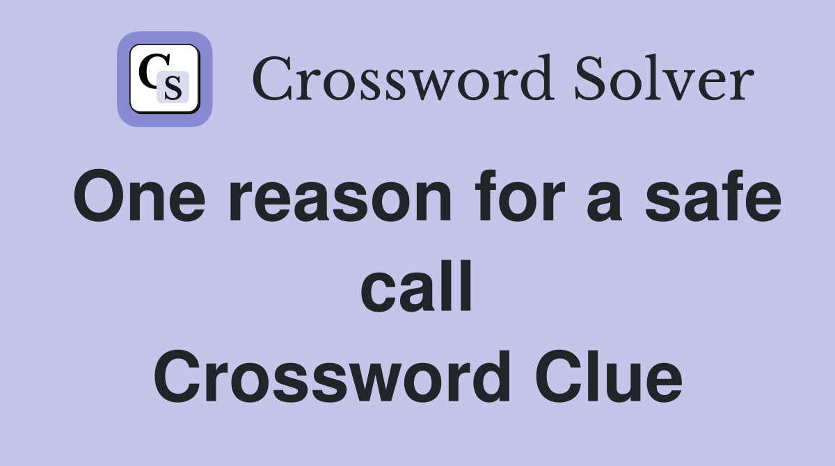 One reason for a safe call Crossword Clue