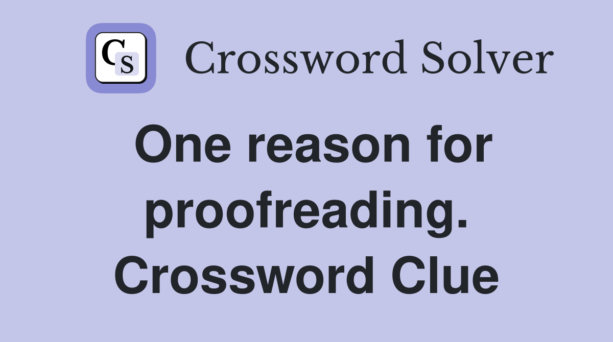 One reason for proofreading. Crossword Clue